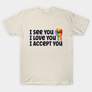 I see you, I love you, I accept You T-Shirt